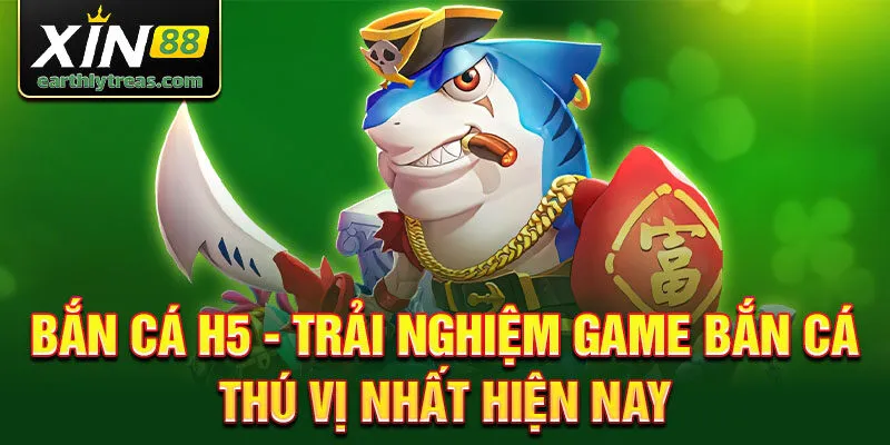 Bắn cá h5 - trải nghiệm game bắn cá thú vị nhất hiện nay