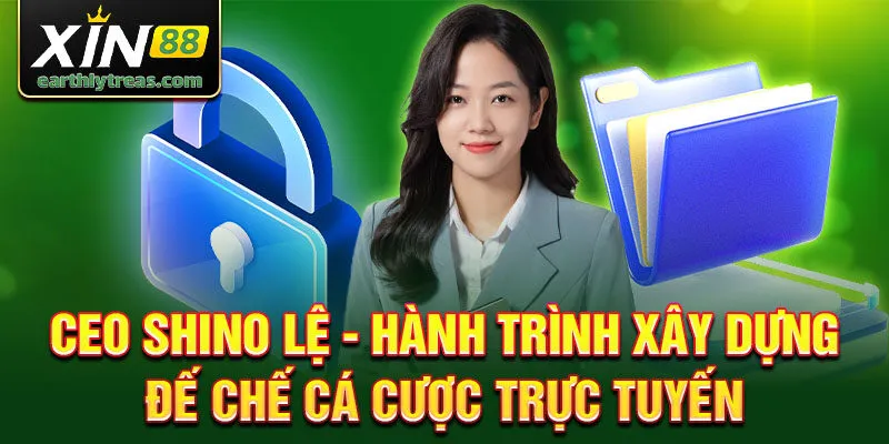 CEO Shino Lệ - hành trình xây dựng đế chế cá cược trực tuyến