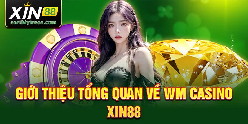 Tổng Quan Về WM Casino Tại Xin88