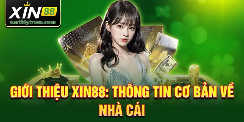 Giới Thiệu Xin88: Thông tin cơ bản về nhà cái