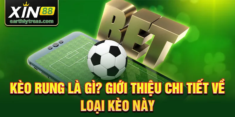 Kèo rung là gì? Chi Tiết Về Loại Kèo Này