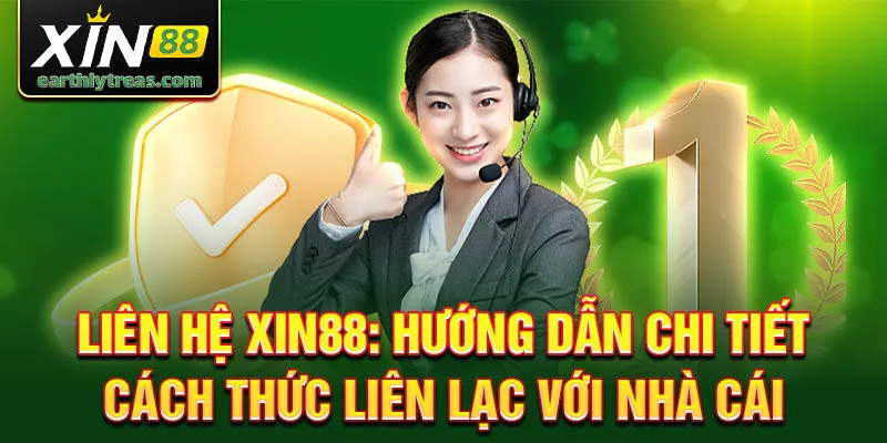 Liên hệ Xin88: Hướng dẫn chi tiết cách thức liên lạc với nhà cái