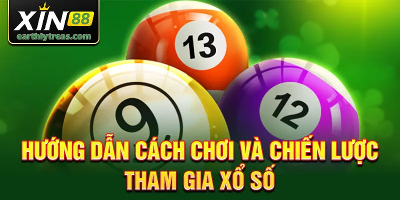 Hướng dẫn cách chơi và chiến lược tham gia xổ số