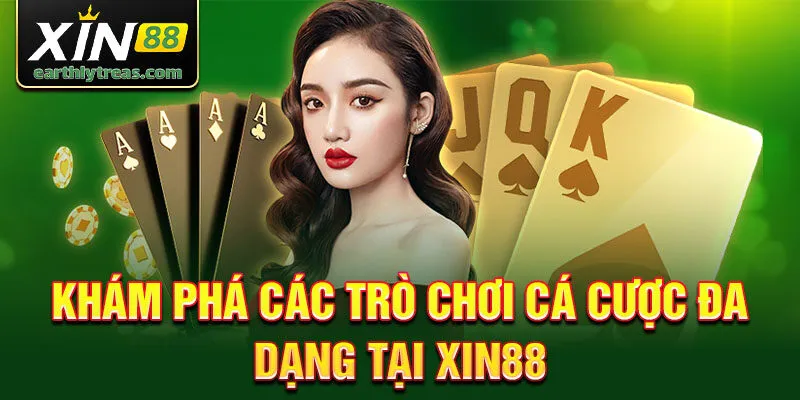 Khám phá các trò chơi cá cược đa dạng tại Xin88