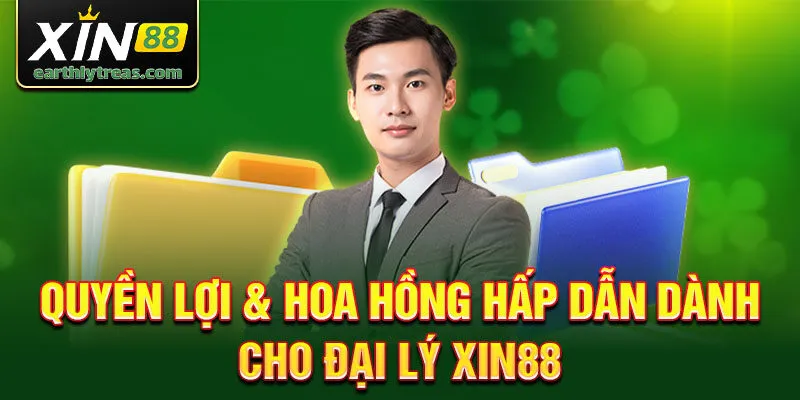 Quyền lợi & Hoa hồng hấp dẫn dành cho đại lý Xin88