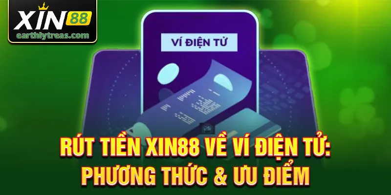 Rút tiền xin88 về ví điện tử: phương thức & ưu điểm