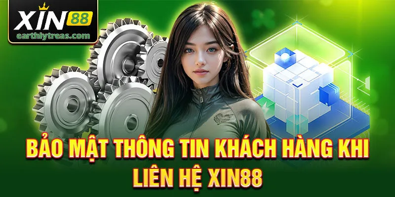 Bảo mật thông tin khách hàng khi liên hệ Xin88