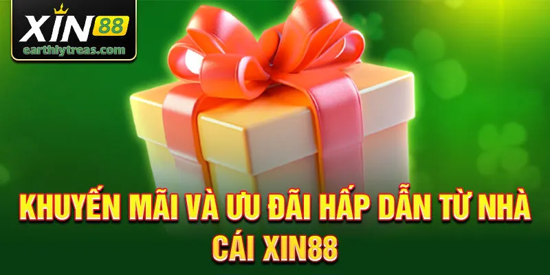 Khuyến mãi và ưu đãi hấp dẫn từ nhà cái xin88