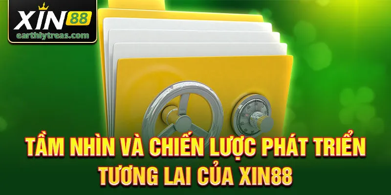 Tầm nhìn và chiến lược phát triển tương lai của xin88