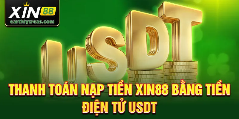 Thanh toán nạp tiền xin88 bằng tiền điện tử usdt